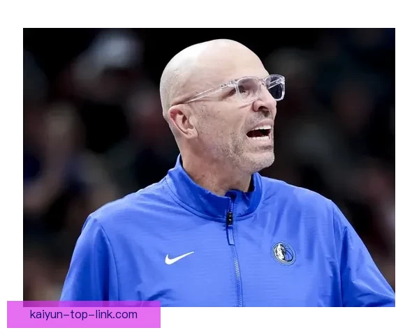 基德谈欧文生日巧合表示非常想念他重回球队核心角色 基德谈欧文生日巧合表示非常想念他重回球队核心角色